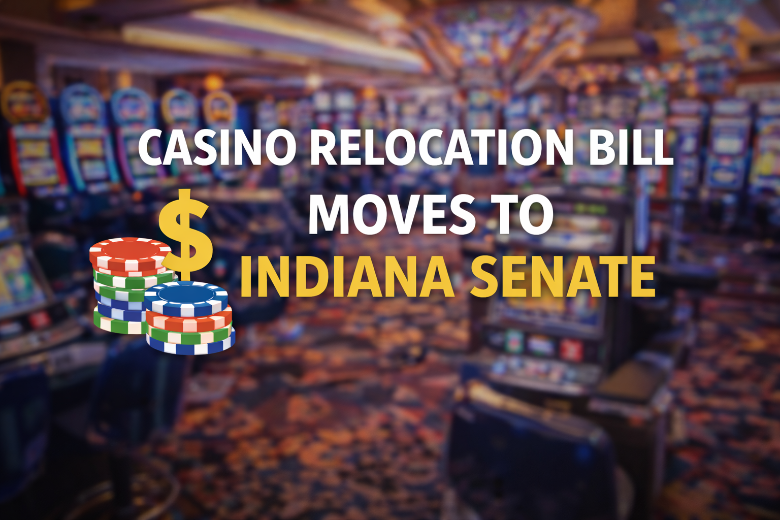 Indiana House Approves Casino Relocation Bill, Sends Measure to Senate