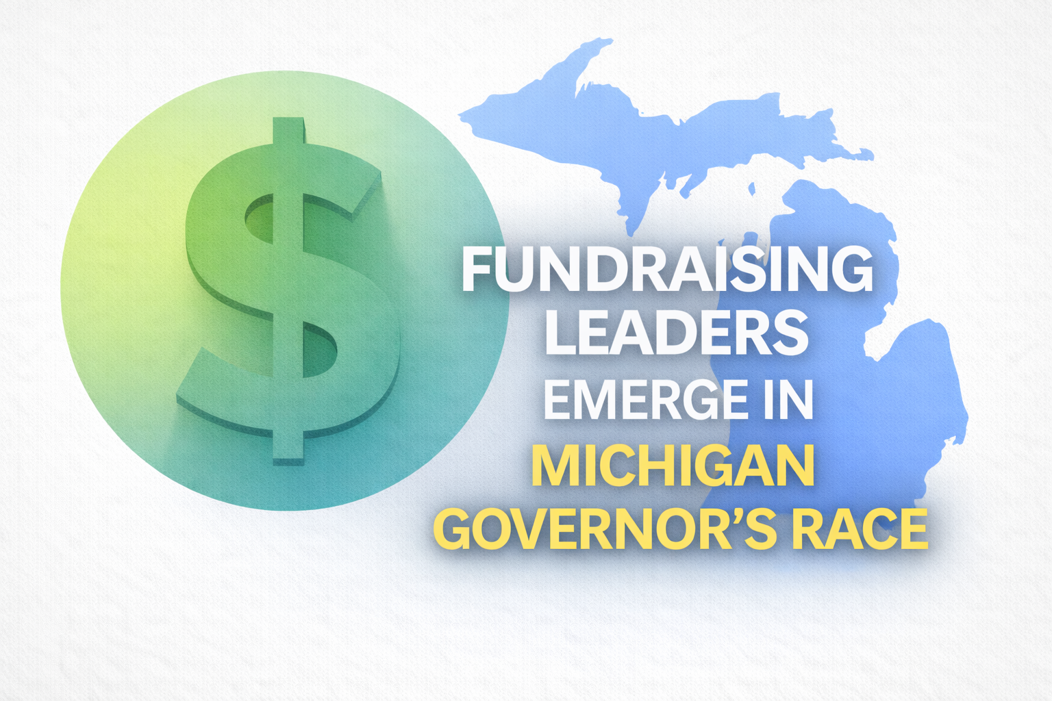 Fundraising Leaders Emerge in Michigan Governor's Race