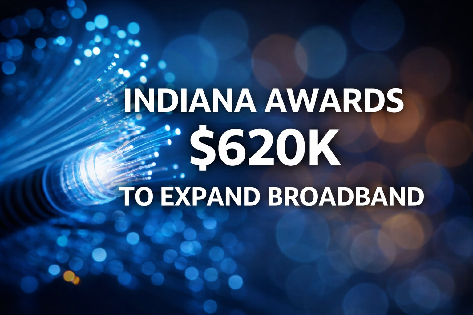 Indiana Awards $620K To Expand Broadband Access To Rural Homes And Businesses